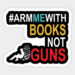 Arm Me With Books Shirt Anti Gun Teachers Sticker